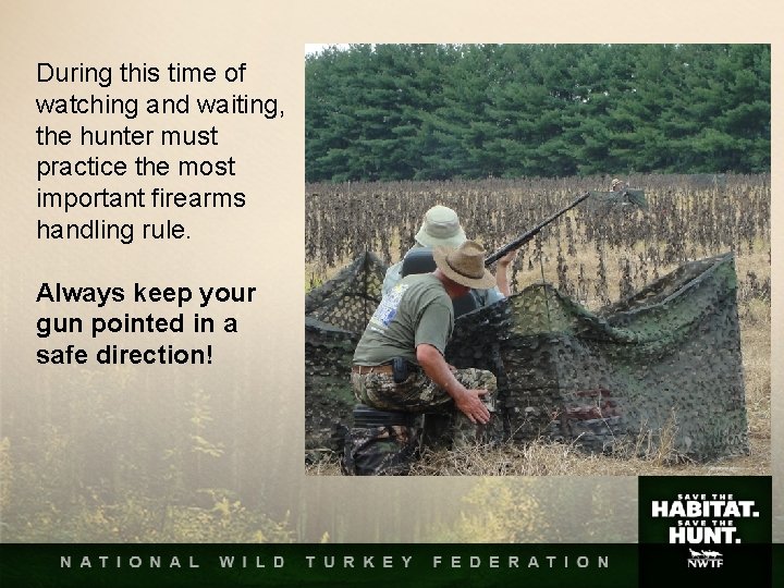 During this time of watching and waiting, the hunter must practice the most important During this time of watching and waiting, the hunter must practice the most important