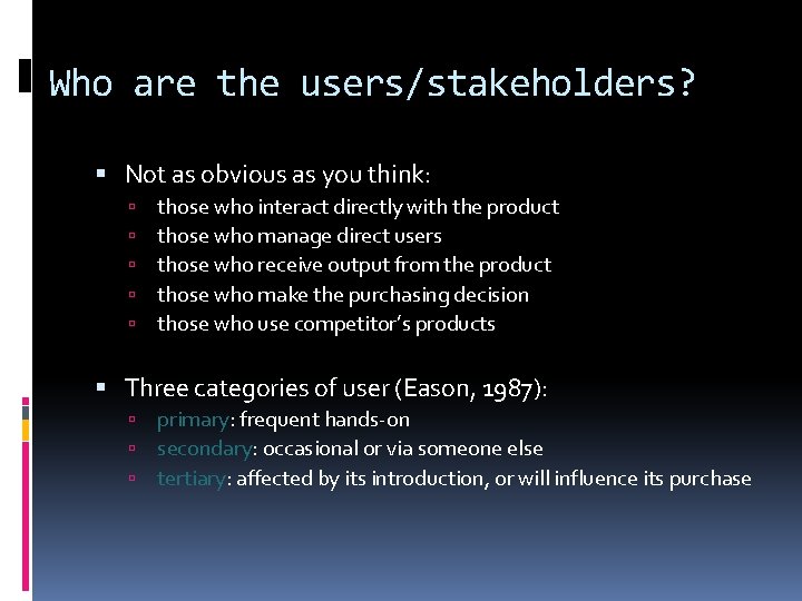 Who are the users/stakeholders? Not as obvious as you think: those who interact directly