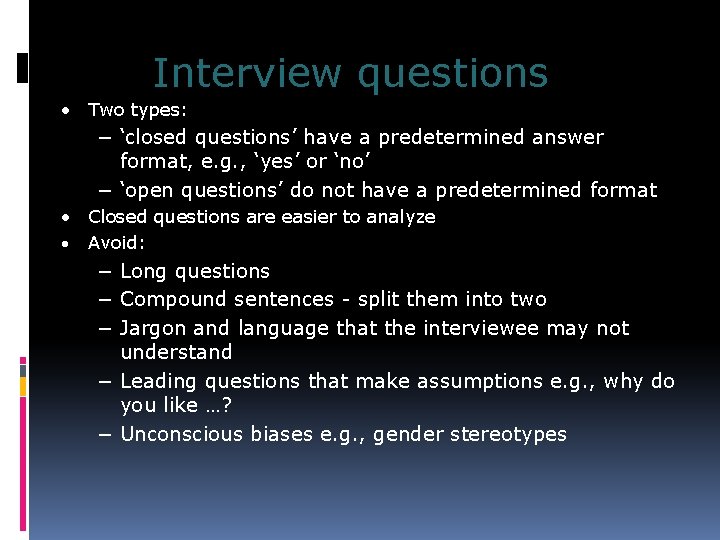Interview questions • Two types: − ‘closed questions’ have a predetermined answer format, e.