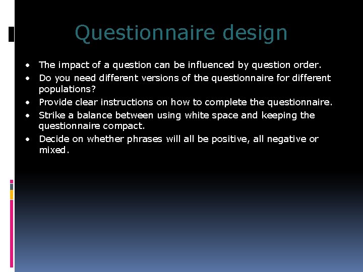 Questionnaire design • The impact of a question can be influenced by question order.