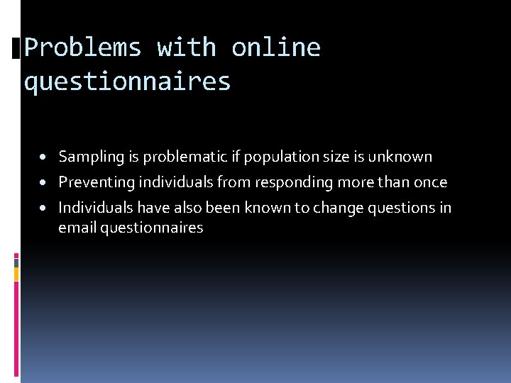 Problems with online questionnaires · Sampling is problematic if population size is unknown ·