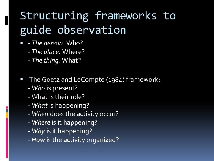 Structuring frameworks to guide observation - The person. Who? - The place. Where? -