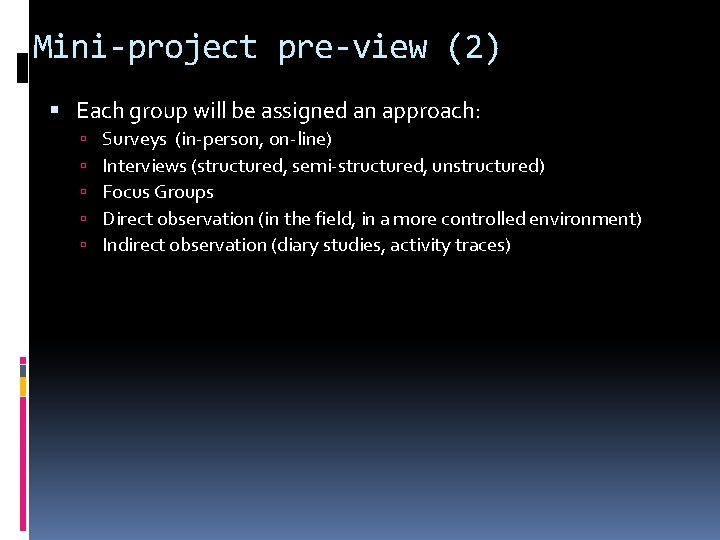 Mini-project pre-view (2) Each group will be assigned an approach: Surveys (in-person, on-line) Interviews
