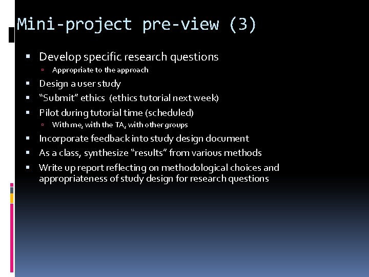 Mini-project pre-view (3) Develop specific research questions Appropriate to the approach Design a user