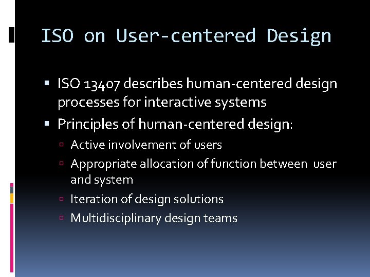 ISO on User-centered Design ISO 13407 describes human-centered design processes for interactive systems Principles