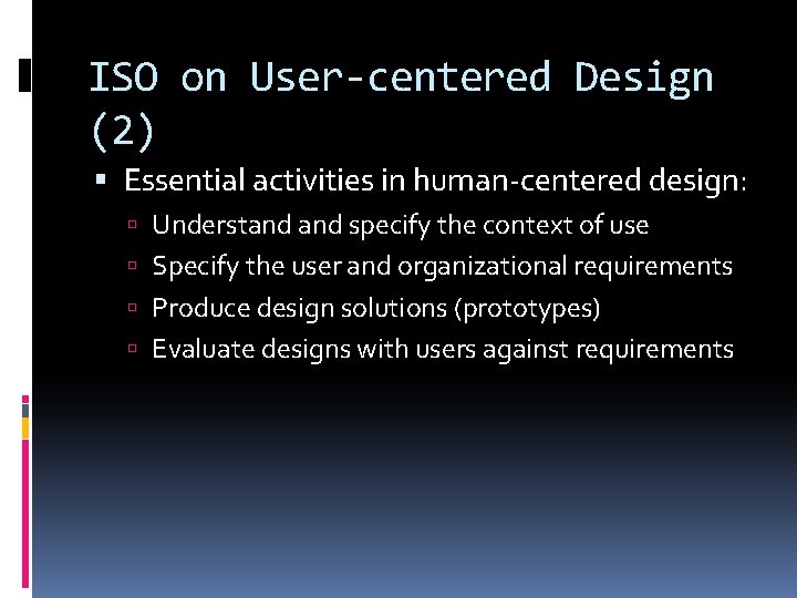 ISO on User-centered Design (2) Essential activities in human-centered design: Understand specify the context