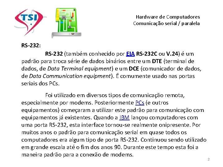 Hardware de Computadores Comunicação serial / paralela RS-232: RS-232 (também conhecido por EIA RS-232