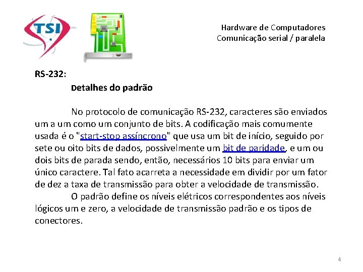 Hardware de Computadores Comunicação serial / paralela RS-232: Detalhes do padrão No protocolo de