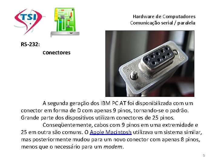 Hardware de Computadores Comunicação serial / paralela RS-232: Conectores A segunda geração dos IBM