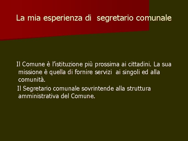 La mia esperienza di segretario comunale Il Comune è l’istituzione più prossima ai cittadini.