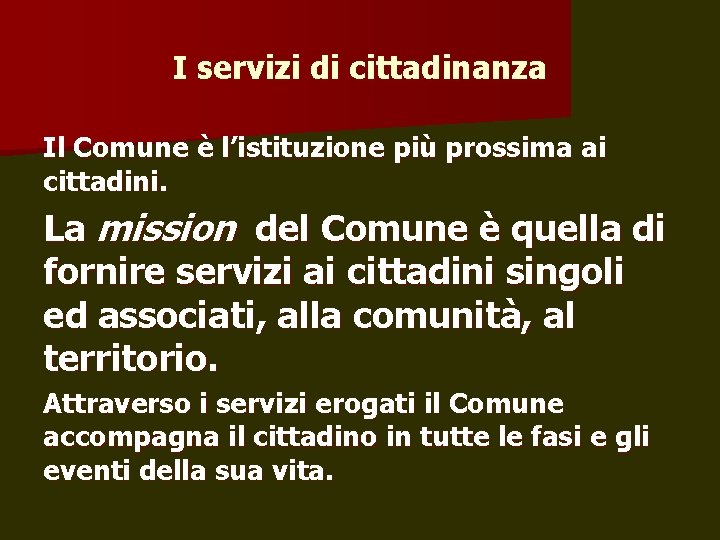 I servizi di cittadinanza Il Comune è l’istituzione più prossima ai cittadini. La mission