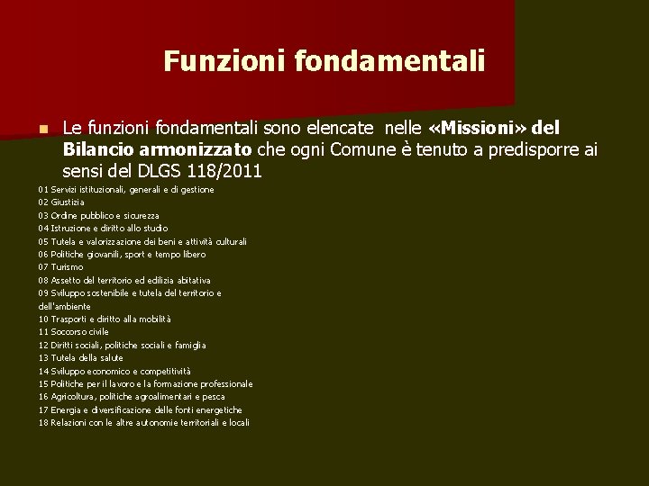 Funzioni fondamentali n Le funzioni fondamentali sono elencate nelle «Missioni» del Bilancio armonizzato che