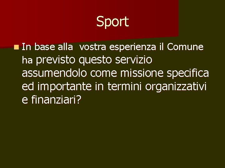 Sport n In base alla vostra esperienza il Comune ha previsto questo servizio assumendolo