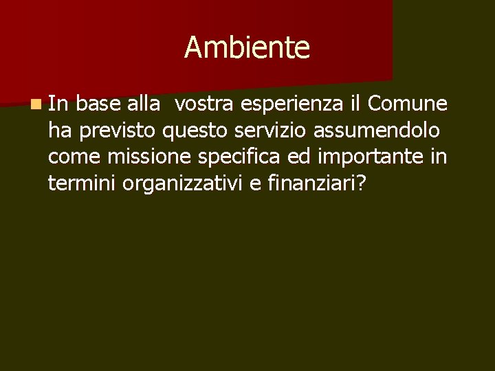 Ambiente n In base alla vostra esperienza il Comune ha previsto questo servizio assumendolo