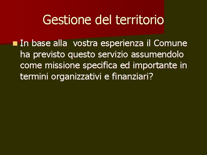 Gestione del territorio n In base alla vostra esperienza il Comune ha previsto questo