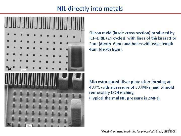 NIL directly into metals Silicon mold (inset: cross-section) produced by ICP-DRIE (26 cycles), with NIL directly into metals Silicon mold (inset: cross-section) produced by ICP-DRIE (26 cycles), with