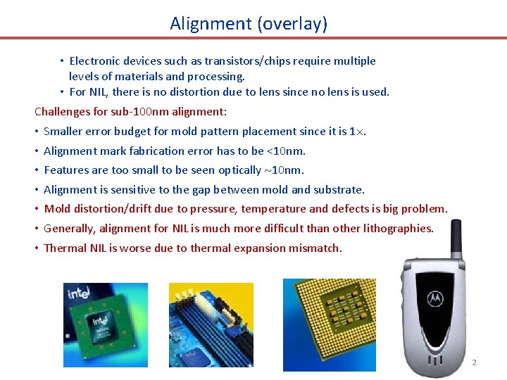 Alignment (overlay) • Electronic devices such as transistors/chips require multiple levels of materials and Alignment (overlay) • Electronic devices such as transistors/chips require multiple levels of materials and
