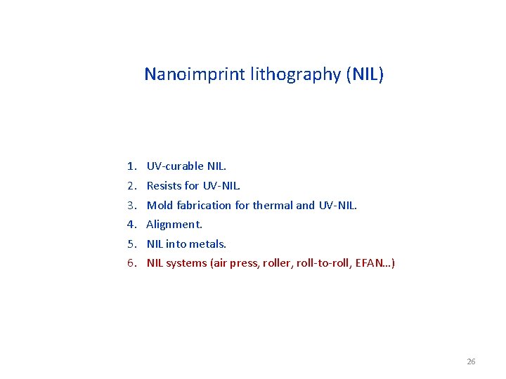 Nanoimprint lithography (NIL) 1. 2. 3. 4. 5. 6. UV-curable NIL. Resists for UV-NIL. Nanoimprint lithography (NIL) 1. 2. 3. 4. 5. 6. UV-curable NIL. Resists for UV-NIL.