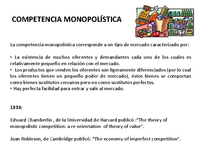 COMPETENCIA MONOPOLÍSTICA La competencia monopolística corresponde a un tipo de mercado caracterizado por: •