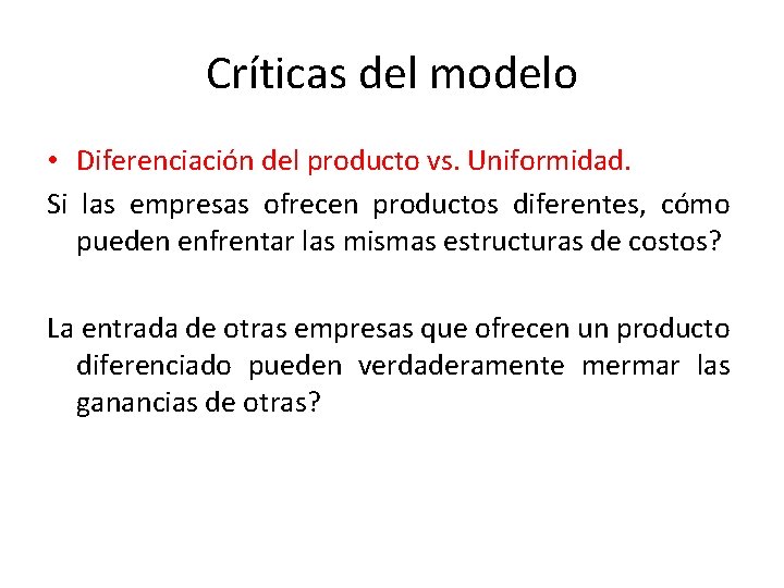 Críticas del modelo • Diferenciación del producto vs. Uniformidad. Si las empresas ofrecen productos