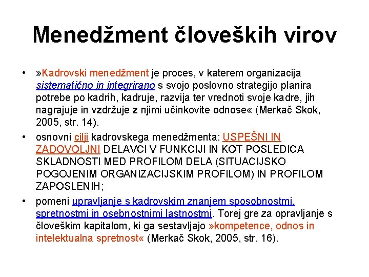 Menedžment človeških virov • » Kadrovski menedžment je proces, v katerem organizacija sistematično in
