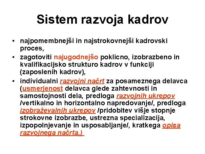 Sistem razvoja kadrov • najpomembnejši in najstrokovnejši kadrovski proces, • zagotoviti najugodnejšo poklicno, izobrazbeno