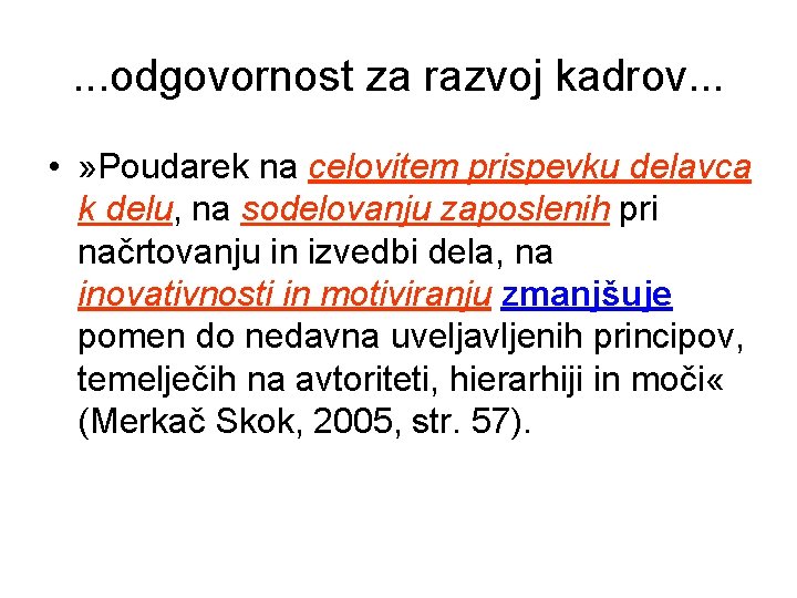 . . . odgovornost za razvoj kadrov. . . • » Poudarek na celovitem