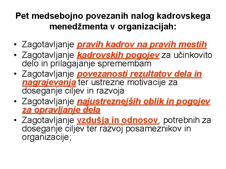 Pet medsebojno povezanih nalog kadrovskega menedžmenta v organizacijah: • Zagotavljanje pravih kadrov na pravih