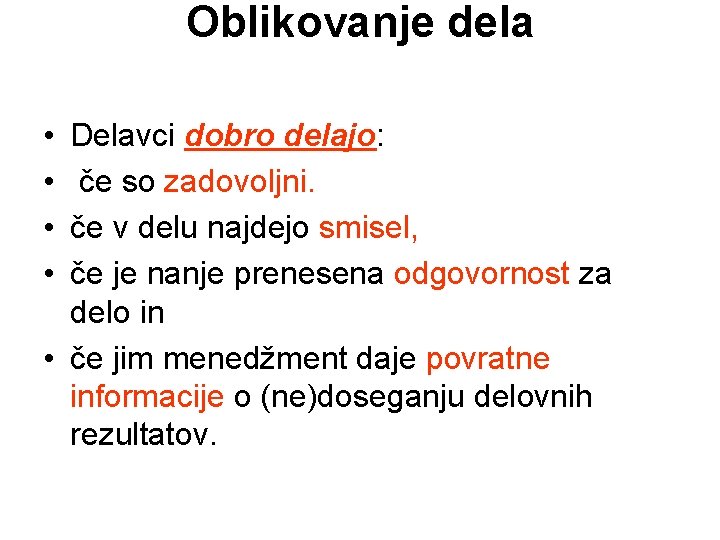 Oblikovanje dela • • Delavci dobro delajo: če so zadovoljni. če v delu najdejo