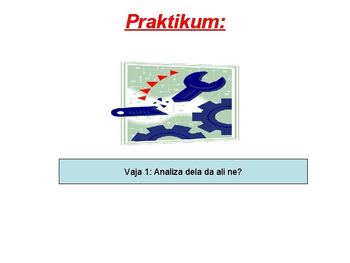 Praktikum: Vaja 1: Analiza dela da ali ne? 