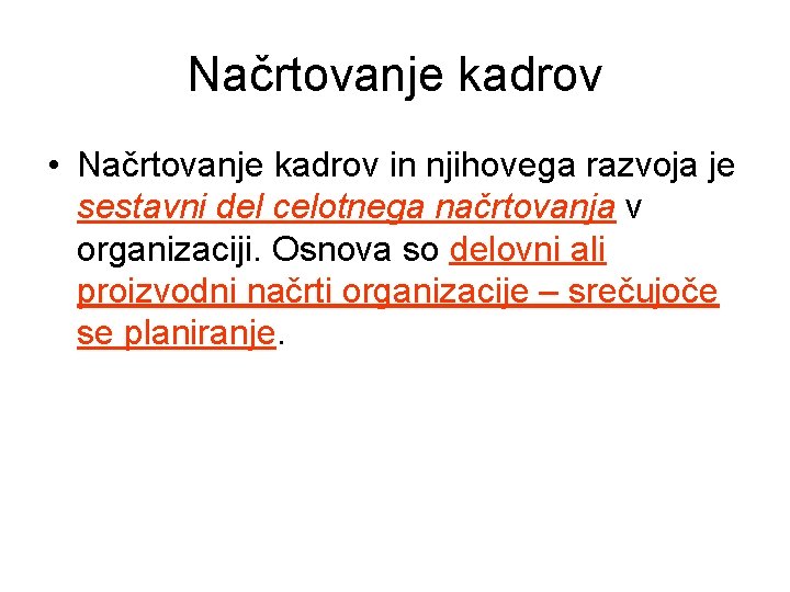 Načrtovanje kadrov • Načrtovanje kadrov in njihovega razvoja je sestavni del celotnega načrtovanja v