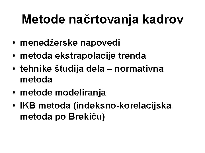 Metode načrtovanja kadrov • menedžerske napovedi • metoda ekstrapolacije trenda • tehnike študija dela