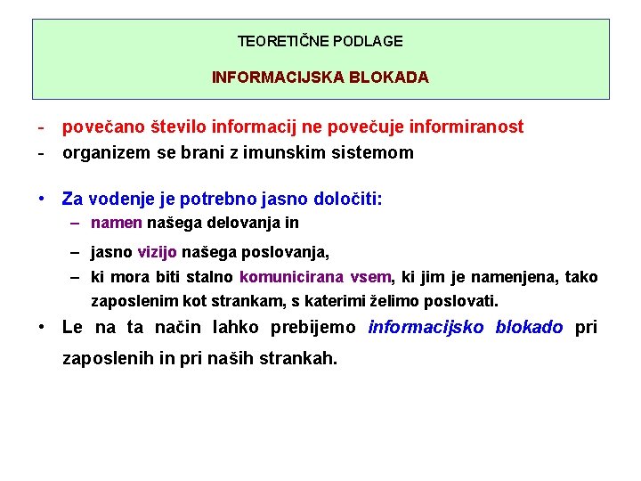 TEORETIČNE PODLAGE INFORMACIJSKA BLOKADA - povečano število informacij ne povečuje informiranost - organizem se