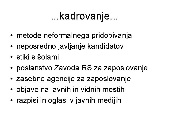 . . . kadrovanje. . . • • metode neformalnega pridobivanja neposredno javljanje kandidatov