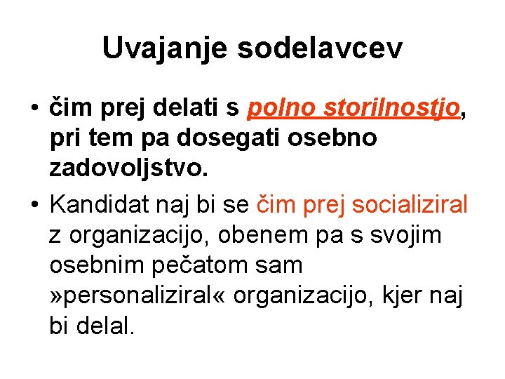 Uvajanje sodelavcev • čim prej delati s polno storilnostjo, pri tem pa dosegati osebno