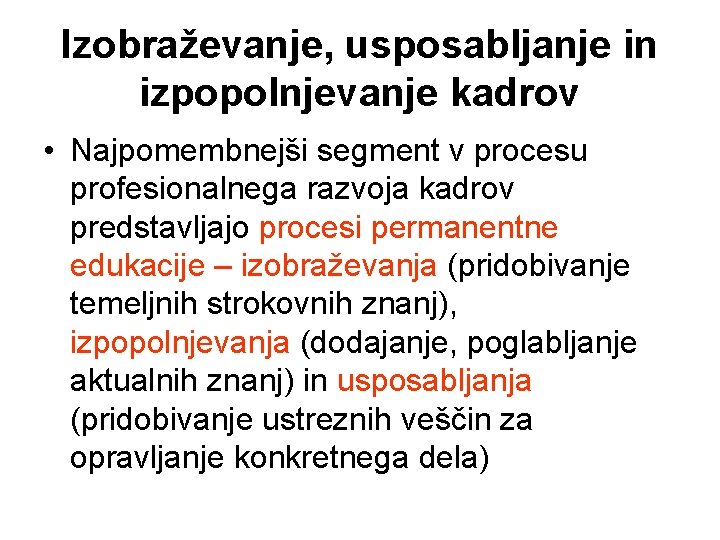 Izobraževanje, usposabljanje in izpopolnjevanje kadrov • Najpomembnejši segment v procesu profesionalnega razvoja kadrov predstavljajo