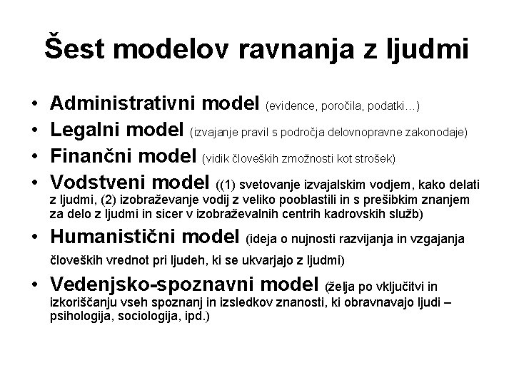 Šest modelov ravnanja z ljudmi • • Administrativni model (evidence, poročila, podatki…) Legalni model