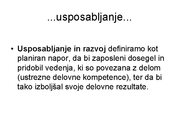 . . . usposabljanje. . . • Usposabljanje in razvoj definiramo kot planiran napor,