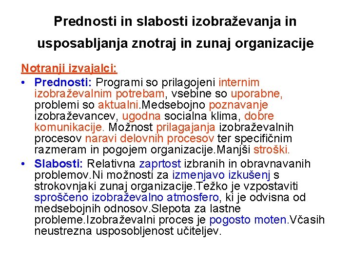 Prednosti in slabosti izobraževanja in usposabljanja znotraj in zunaj organizacije Notranji izvajalci: • Prednosti: