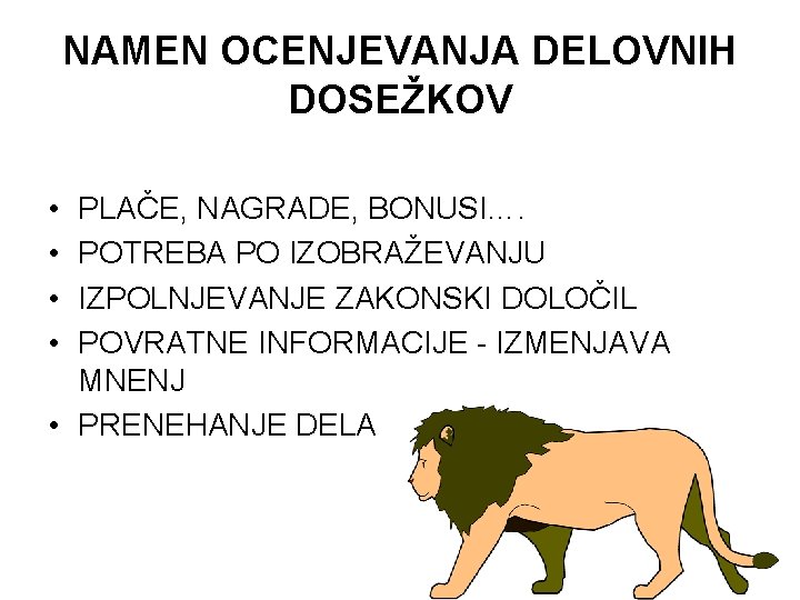 NAMEN OCENJEVANJA DELOVNIH DOSEŽKOV • • PLAČE, NAGRADE, BONUSI…. POTREBA PO IZOBRAŽEVANJU IZPOLNJEVANJE ZAKONSKI
