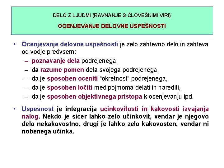 DELO Z LJUDMI (RAVNANJE S ČLOVEŠKIMI VIRI) OCENJEVANJE DELOVNE USPEŠNOSTI • Ocenjevanje delovne uspešnosti