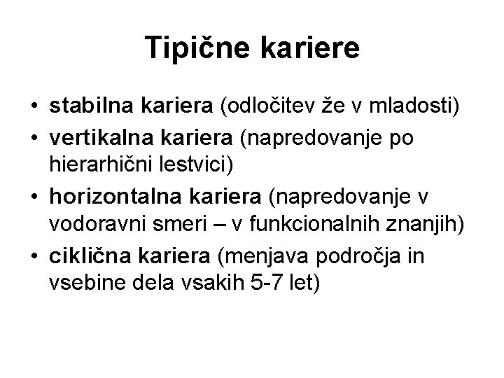 Tipične kariere • stabilna kariera (odločitev že v mladosti) • vertikalna kariera (napredovanje po