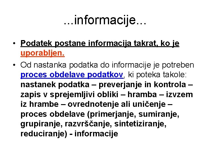 . . . informacije. . . • Podatek postane informacija takrat, ko je uporabljen.