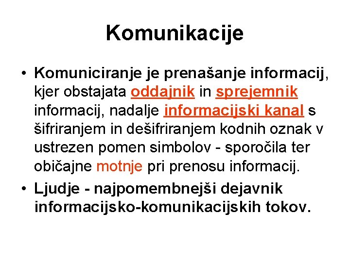 Komunikacije • Komuniciranje je prenašanje informacij, kjer obstajata oddajnik in sprejemnik informacij, nadalje informacijski