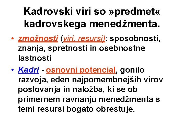 Kadrovski viri so » predmet « kadrovskega menedžmenta. • zmožnosti (viri, resursi): sposobnosti, znanja,
