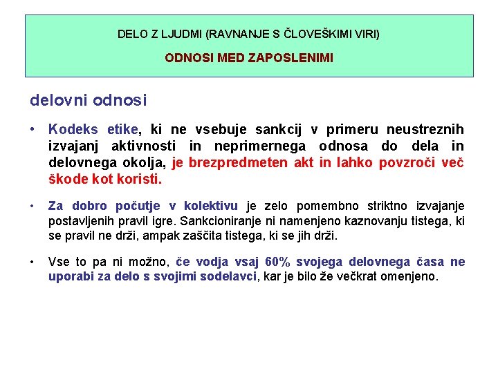 DELO Z LJUDMI (RAVNANJE S ČLOVEŠKIMI VIRI) ODNOSI MED ZAPOSLENIMI delovni odnosi • Kodeks