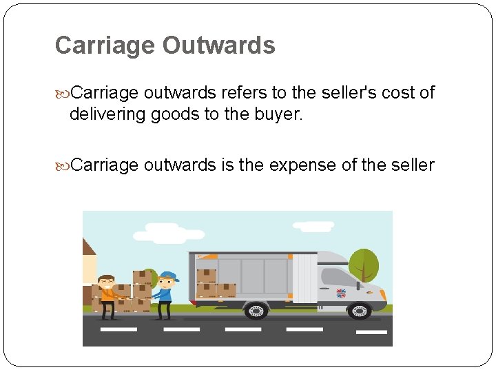 Carriage Outwards Carriage outwards refers to the seller's cost of delivering goods to the Carriage Outwards Carriage outwards refers to the seller's cost of delivering goods to the