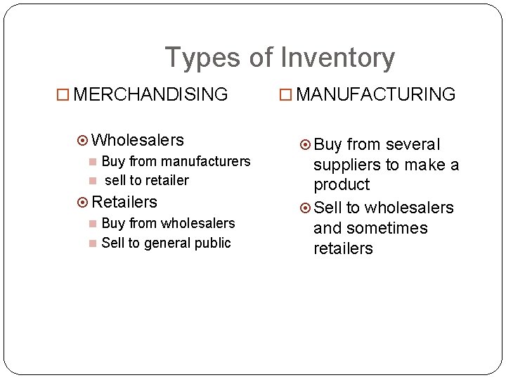 Types of Inventory MERCHANDISING Wholesalers Buy from manufacturers sell to retailer Retailers Buy Types of Inventory MERCHANDISING Wholesalers Buy from manufacturers sell to retailer Retailers Buy