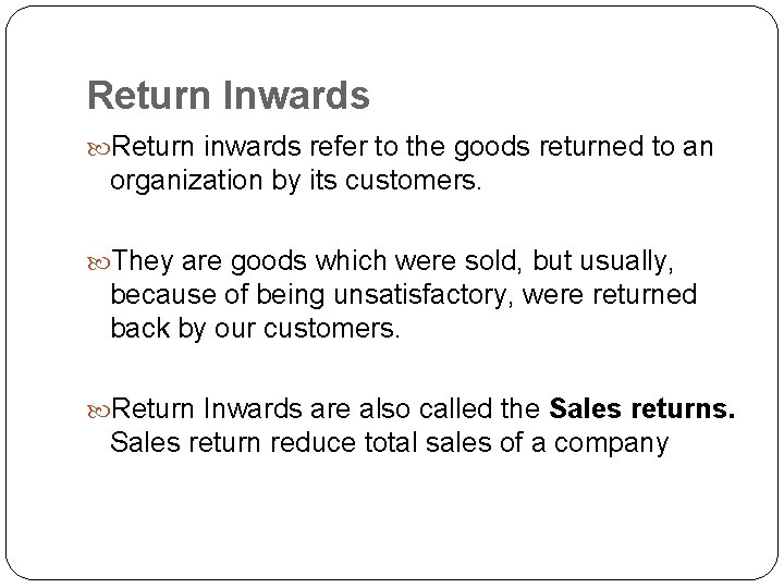 Return Inwards Return inwards refer to the goods returned to an organization by its Return Inwards Return inwards refer to the goods returned to an organization by its