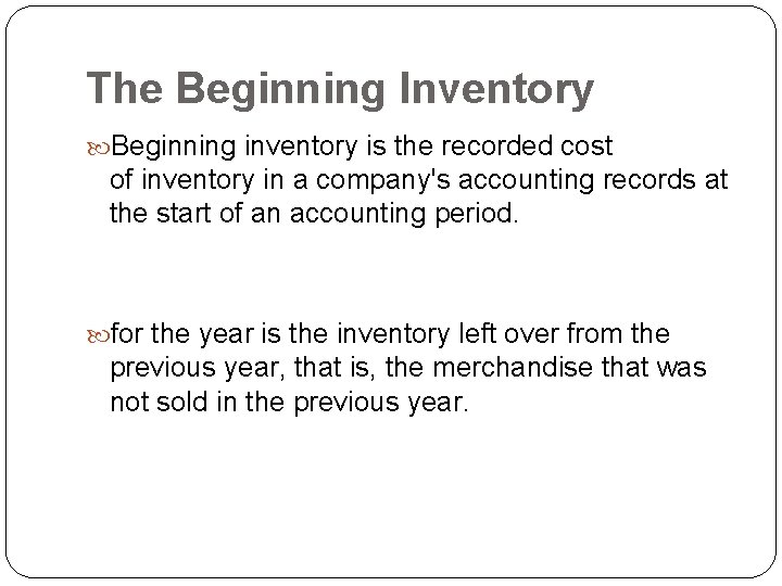 The Beginning Inventory Beginning inventory is the recorded cost of inventory in a company's The Beginning Inventory Beginning inventory is the recorded cost of inventory in a company's